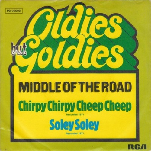 7", Single, Ora Middle Of The Road - Chirpy Chirpy Cheep Cheep / Soley Soley
