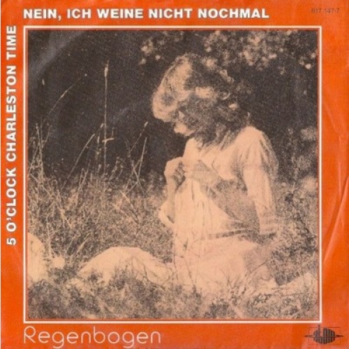 7", Single Regenbogen (3) - Nein, Ich Weine Nicht Nochmal / 5 O'Clock Charles...