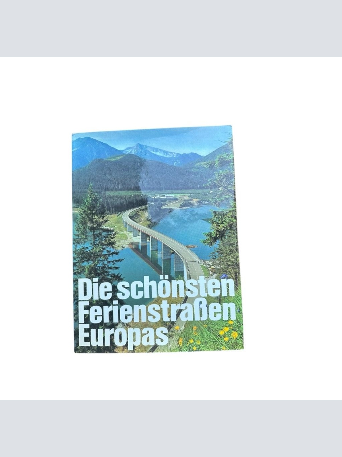 Die schönsten Ferienstraßen Europas - Entdeckungsreisen zu Europas schönsten Lan