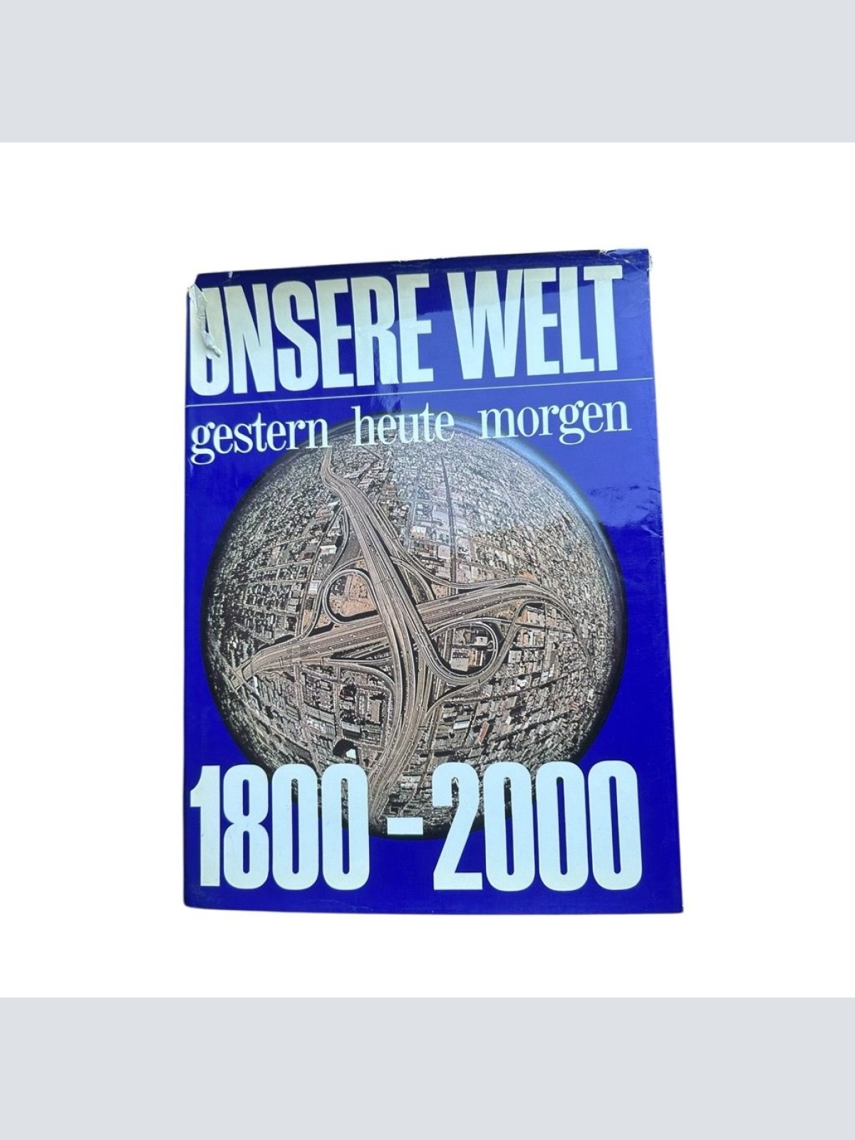 Unsere Welt gestern heute morgen 1800-2000 1800 - 2000 Butze Herbert Axel Eggebr