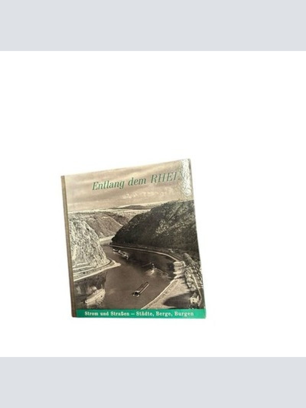 ENTLANG DEM RHEIN. Strom und strassen-Stadte berge, burgen COLLECTIF: