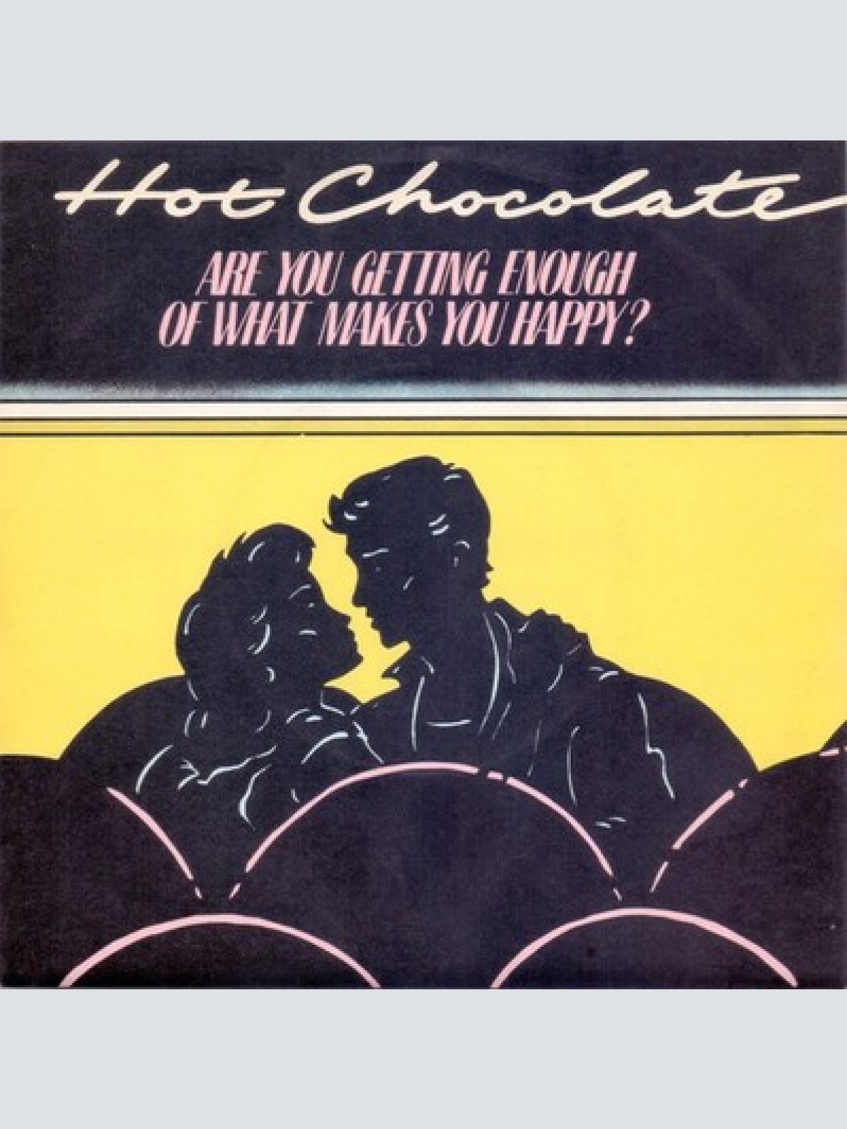 7", Single Hot Chocolate - Are You Getting Enough Of What Makes You Happy?