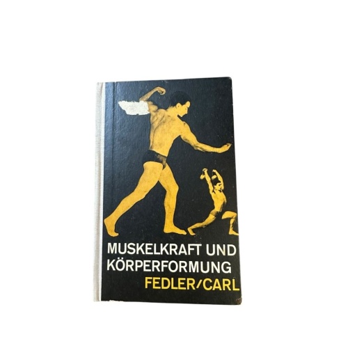 Muskelkraft und Körperformung. Fedler, Werner und Gerhard Carl: