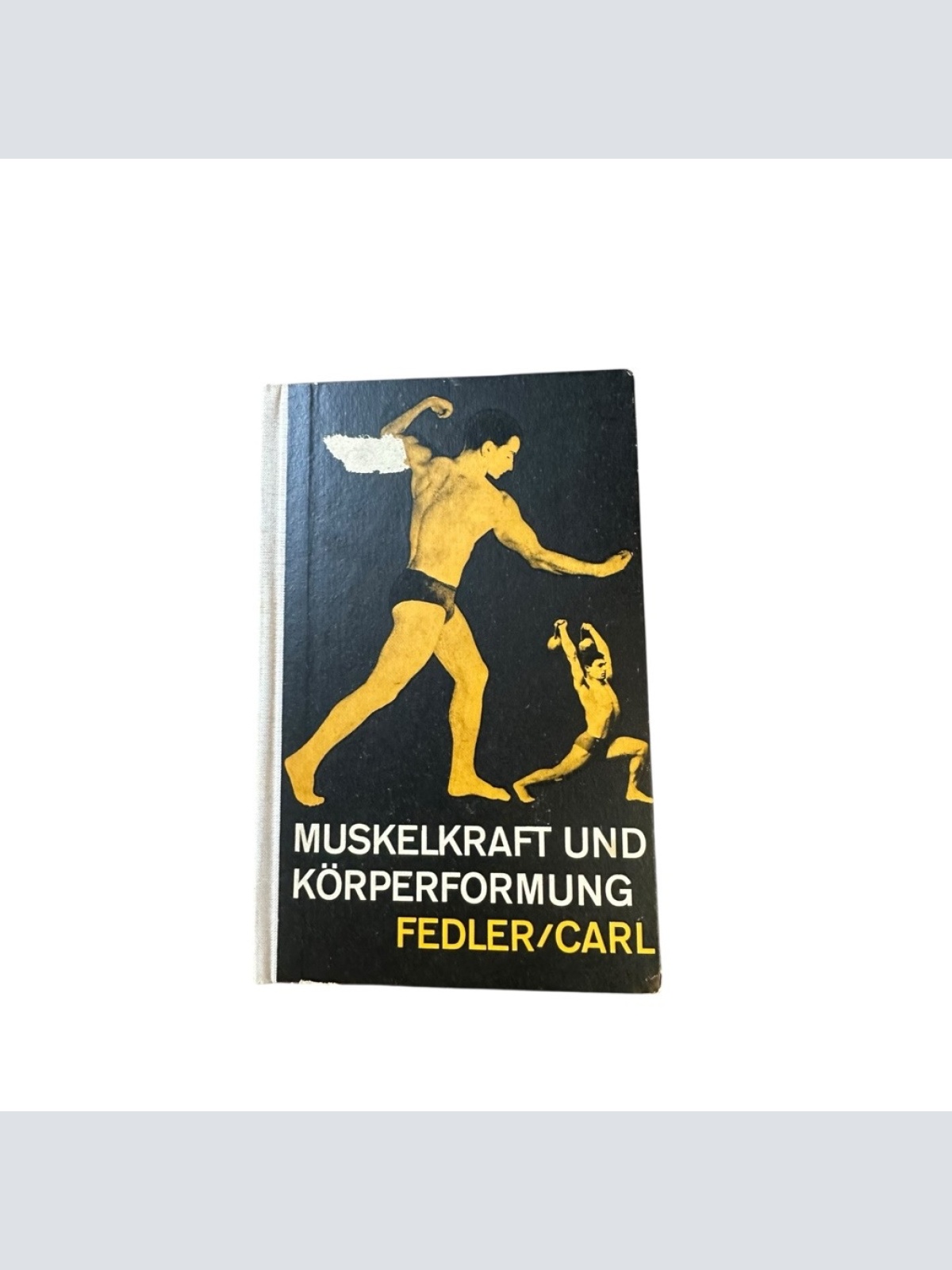 Muskelkraft und Körperformung. Fedler, Werner und Gerhard Carl: