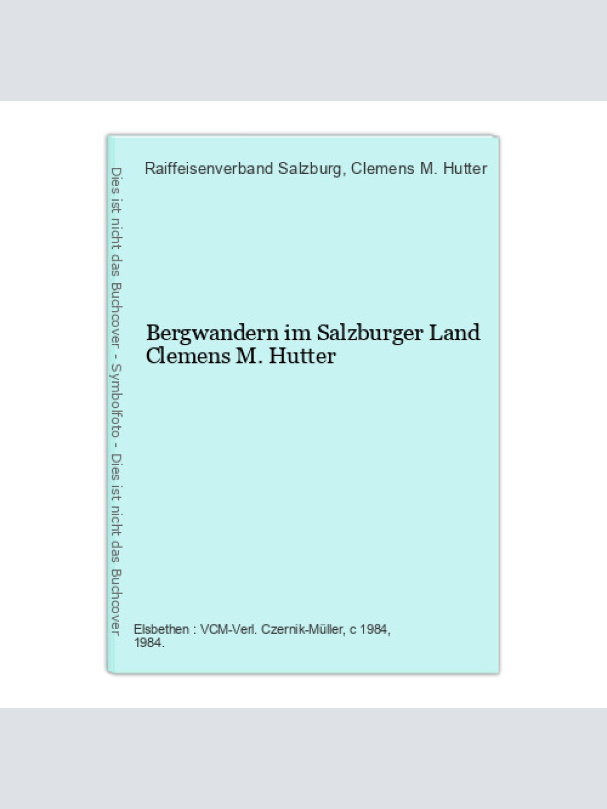 Bergwandern im Salzburger Land Clemens M. Hutter Raiffeisenverband Salzburg [Hg.