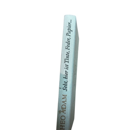 Seht, hier ist Tinte, Feder, Papier. Aus der Werkstatt eines Sängers. Theo Adam: