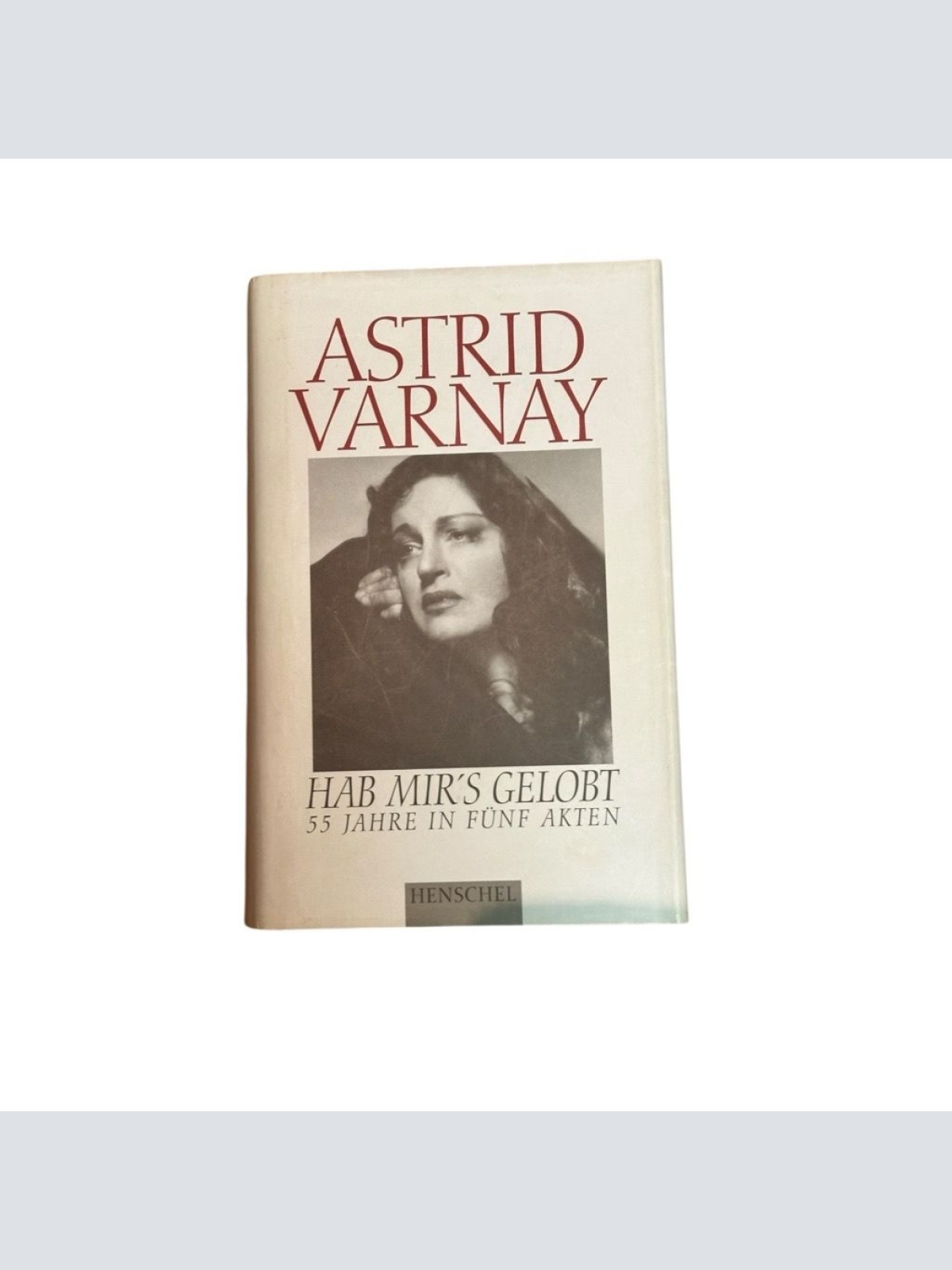 Hab mir's gelobt. 55 Jahre in fünf Akten und einem Prolog. Memoiren einer Opernk