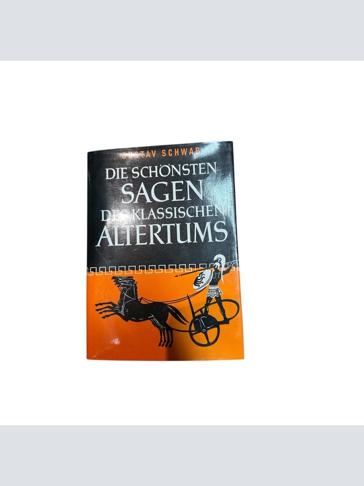 Die schönsten Sagen des klassischen Altertums Gustav Schwab. Ausgew. und bearb.
