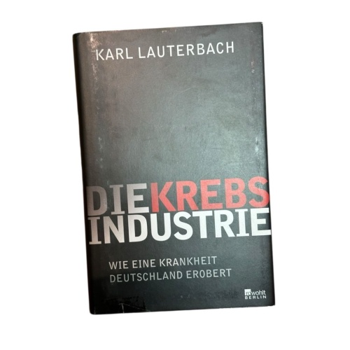Die Krebs-Industrie: Wie eine Krankheit Deutschland erobert wie eine Krankheit D