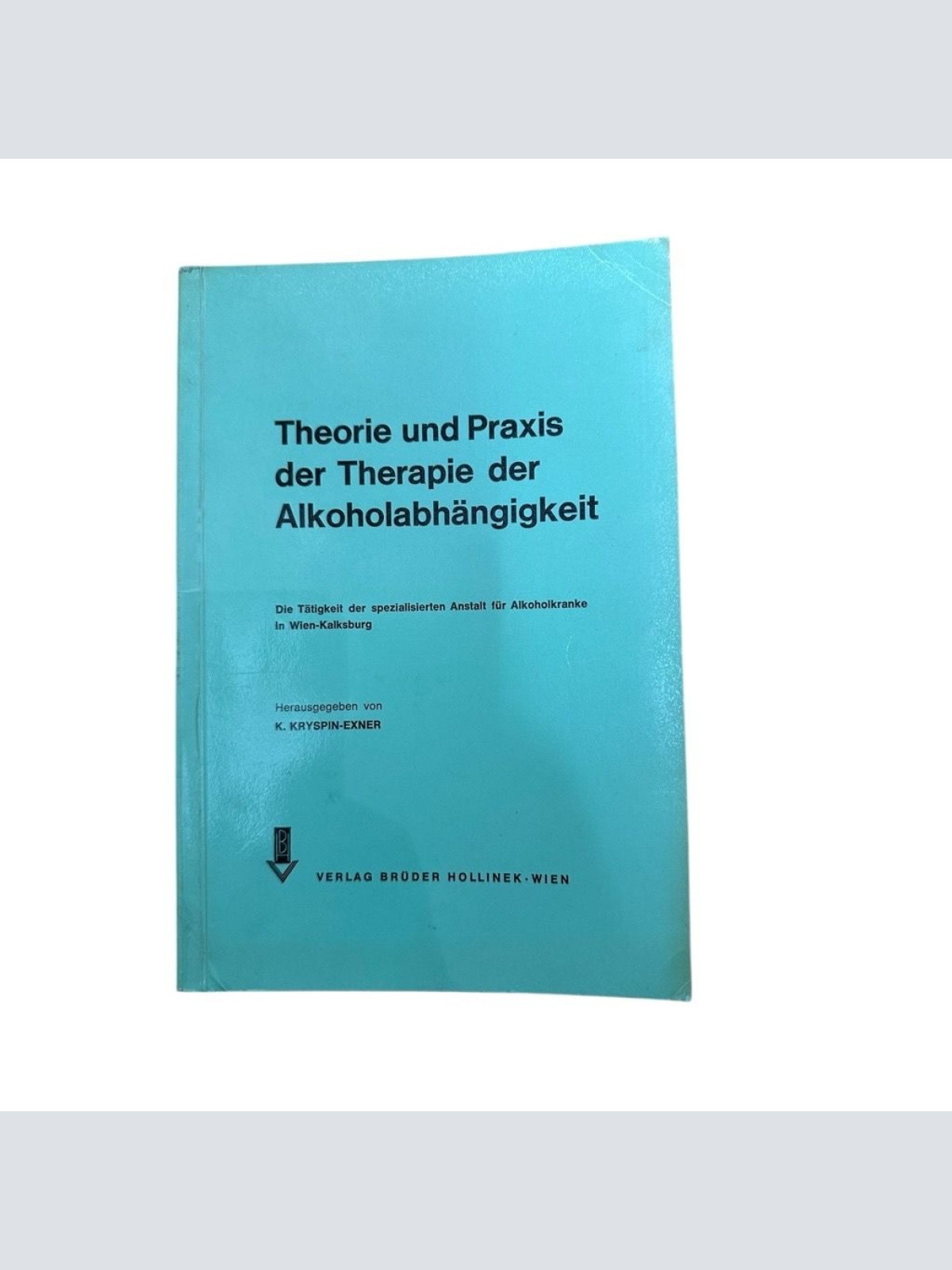 Theorie und Praxis der Therapie der Alkoholabhängigkeit : Die Tätigkeit d. spezi