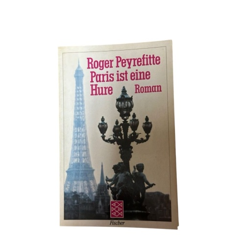 Paris ist eine Hure: Roman Roman Peyrefitte, Roger: