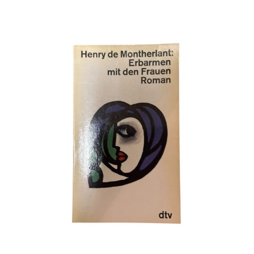 Erbarmen mit den Frauen. Roman. Roman Montherlant, Henry de: