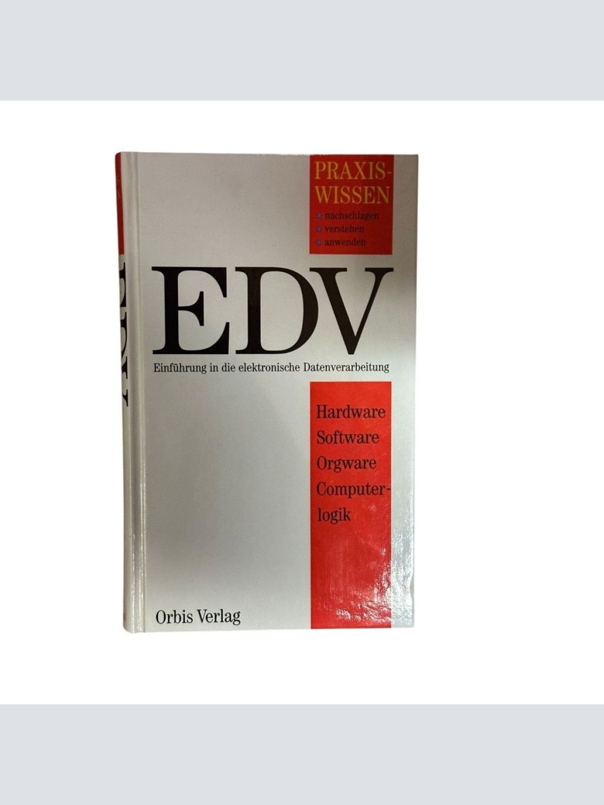 Praxiswissen EDV : [Einführung in die elektronische Datenverarbeitung ; Hardware