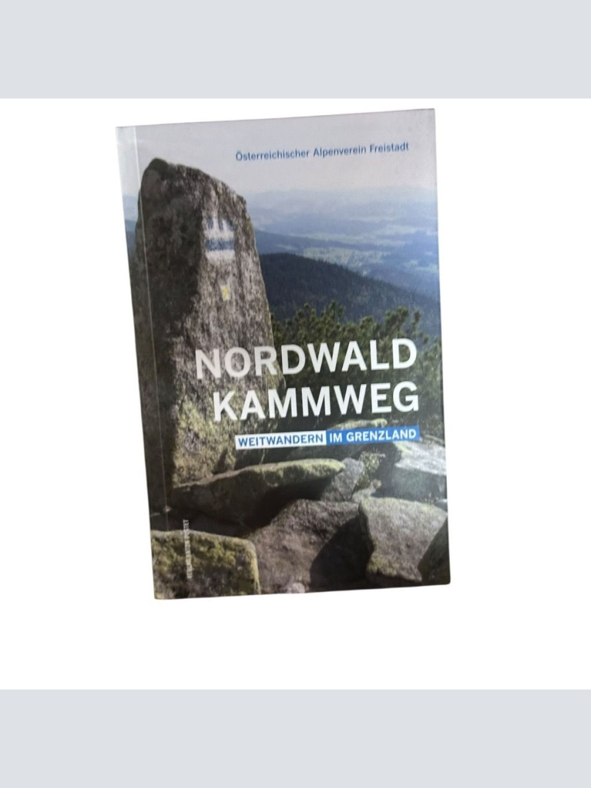 Nordwaldkammweg: Weitwandern im Grenzland Weitwandern im Grenzland Österreichisc