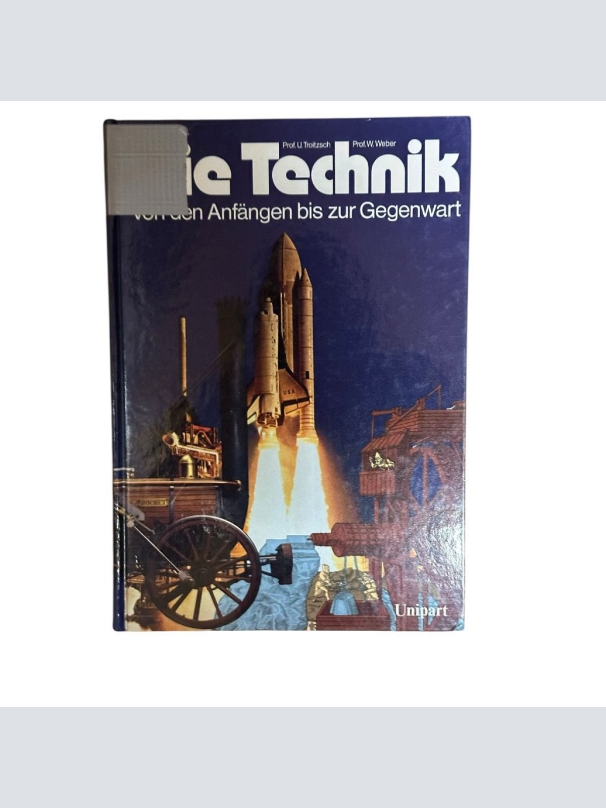 Die Technik. Von den Anfängen bis zur Gegenwart von den Anfängen bis zur Gegenwa