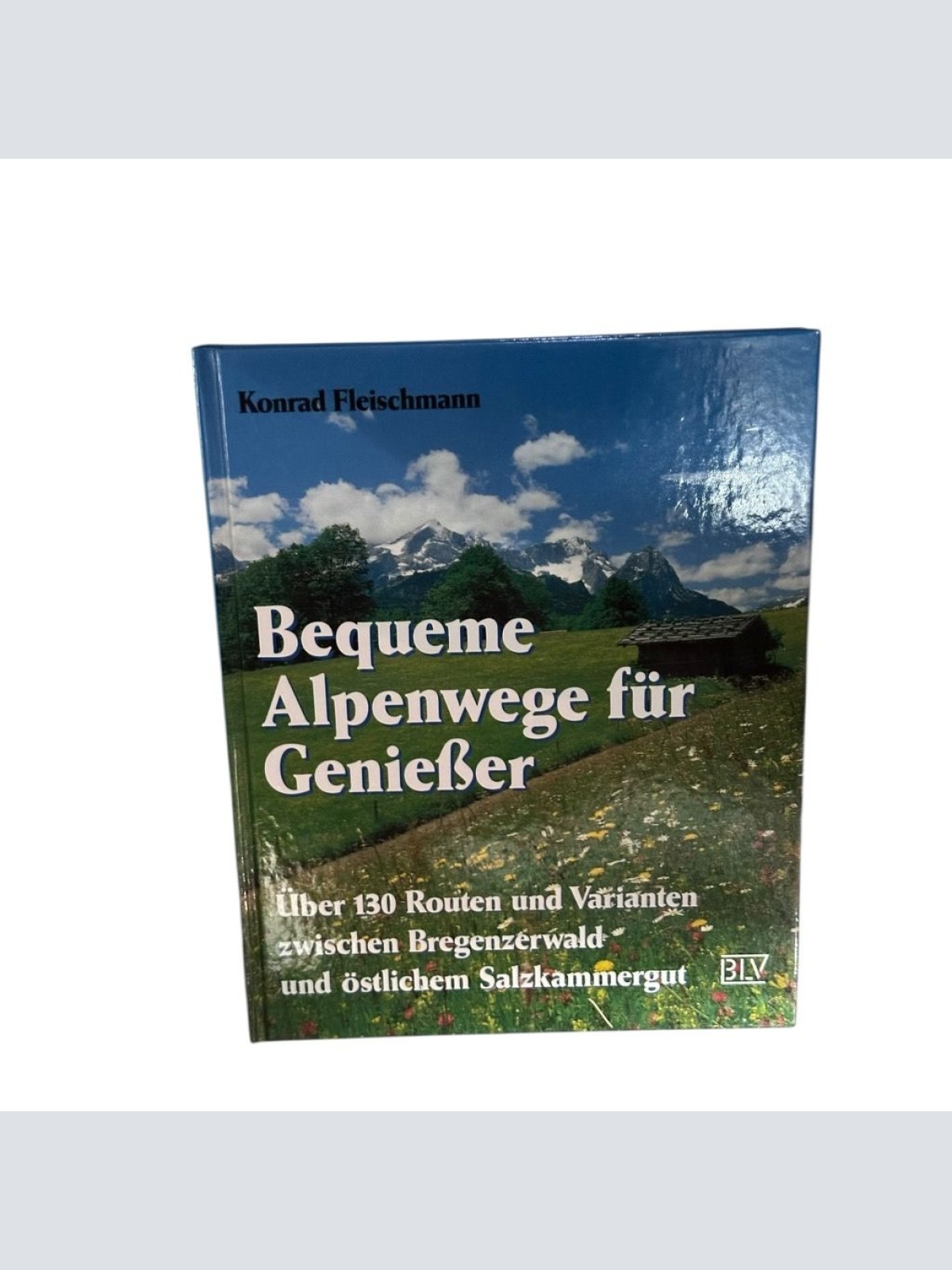 Bequeme Alpenwege für Genießer über 130 Routen und Varianten zwischen Bregenzerw