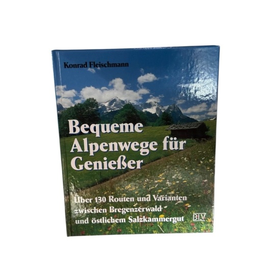 Bequeme Alpenwege für Genießer über 130 Routen und Varianten zwischen Bregenzerw