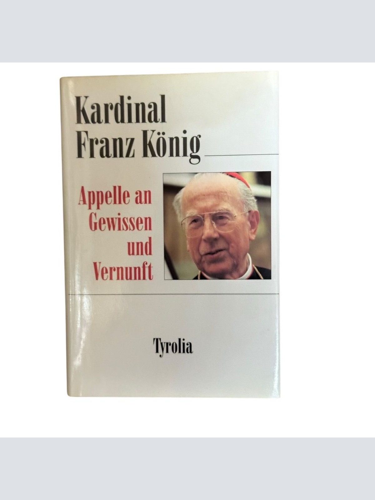 Appelle an Gewissen und Vernunft: Hrsg. v. Gottfried Hierzenberger Kardinal Fran