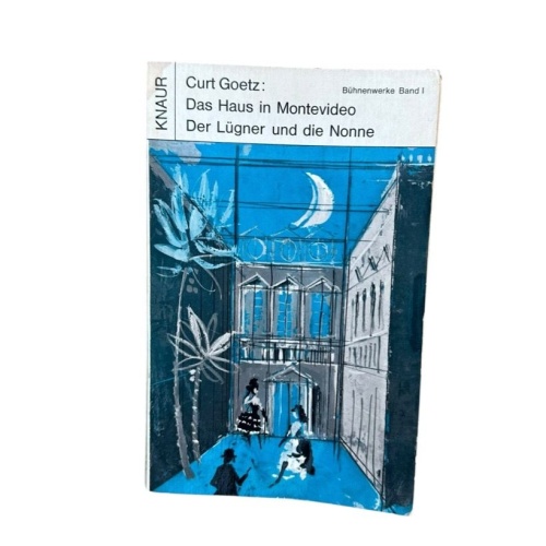 Das Haus in Montevideo - Der Lügner und die Nonne. Bühnenwerke Goetz, Curt: