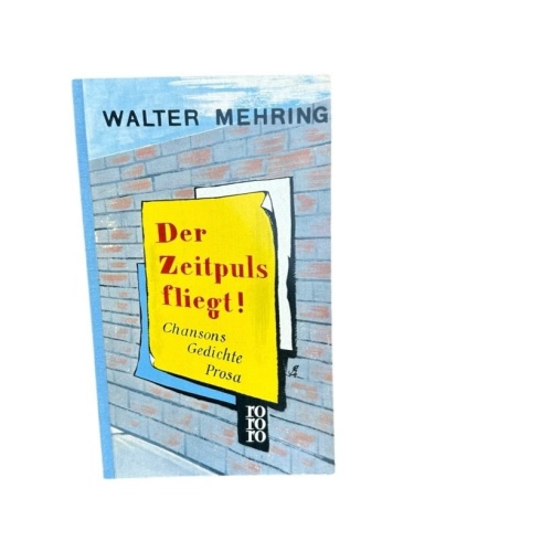 Der Zeitpuls fliegt, Chansons, Gedichte, Prosa Walter Mehring: