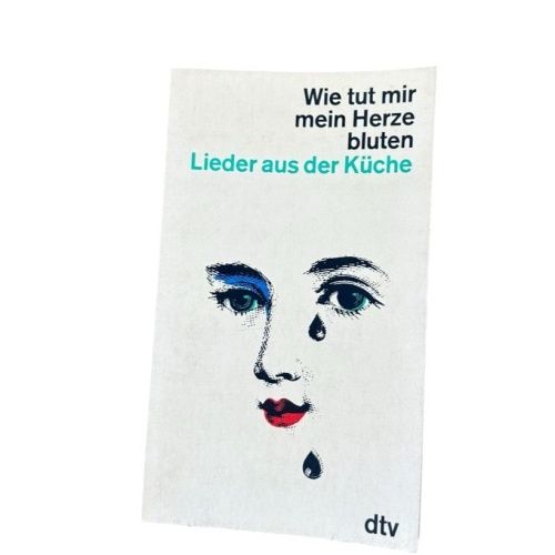Wie tut mir mein Herze bluten : Lieder aus d. Küche. Gesammelt u. in 8 Kränze ge