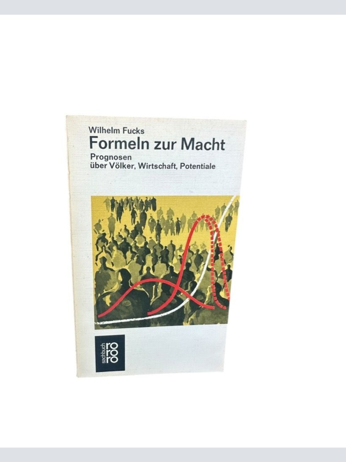 Formeln zur Macht. Prognosen über Völker, Wirtschaft, Potentiale Fucks, Wilhelm: