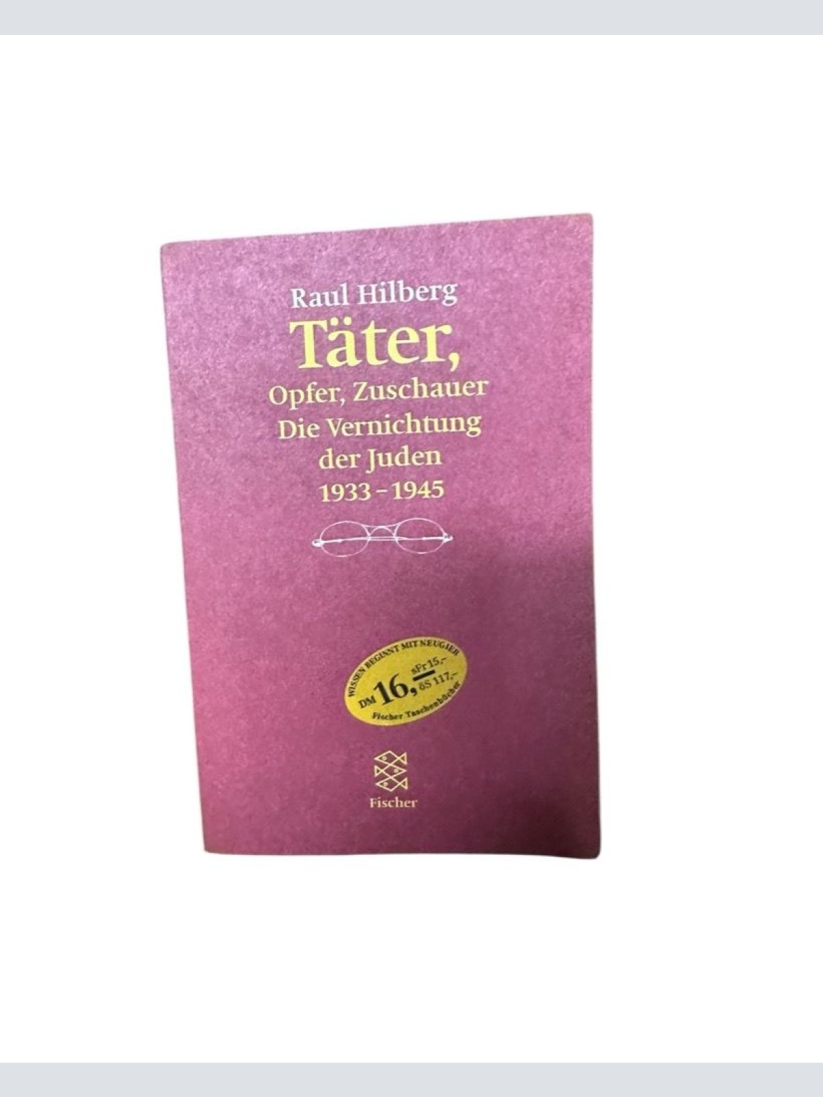 Täter, Opfer, Zuschauer: Die Vernichtung der Juden 1933-1945 die Vernichtung der