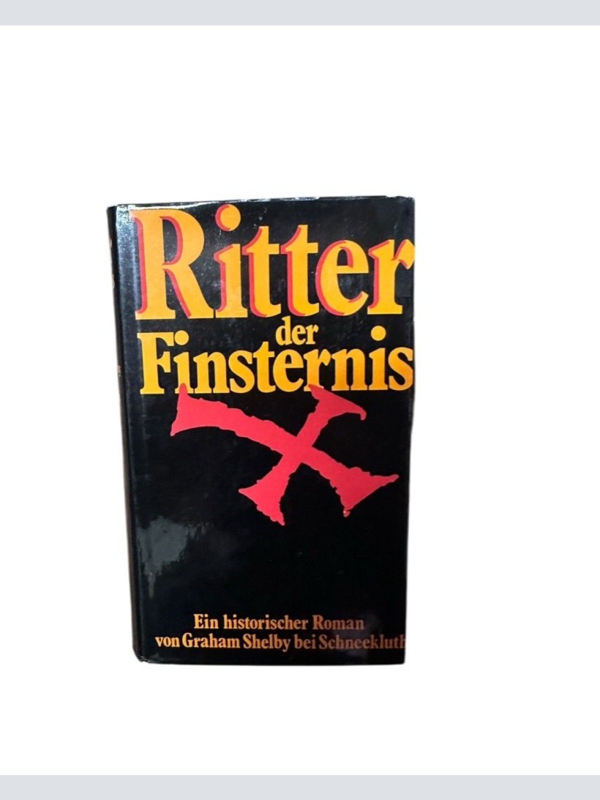 Ritter der Finsternis : ein histor. Roman von Graham Shelby. [Aus d. Engl. übers