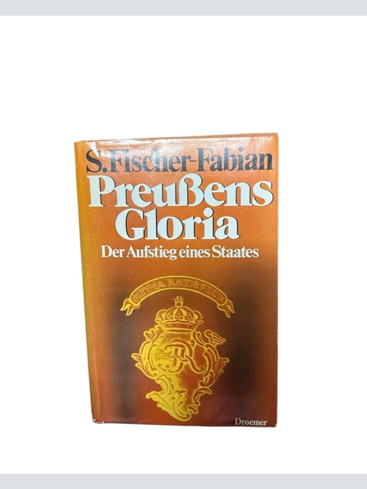 Preussens Gloria. Der Aufstieg eines Staates. d. Aufstieg e. Staates Fischer-Fab