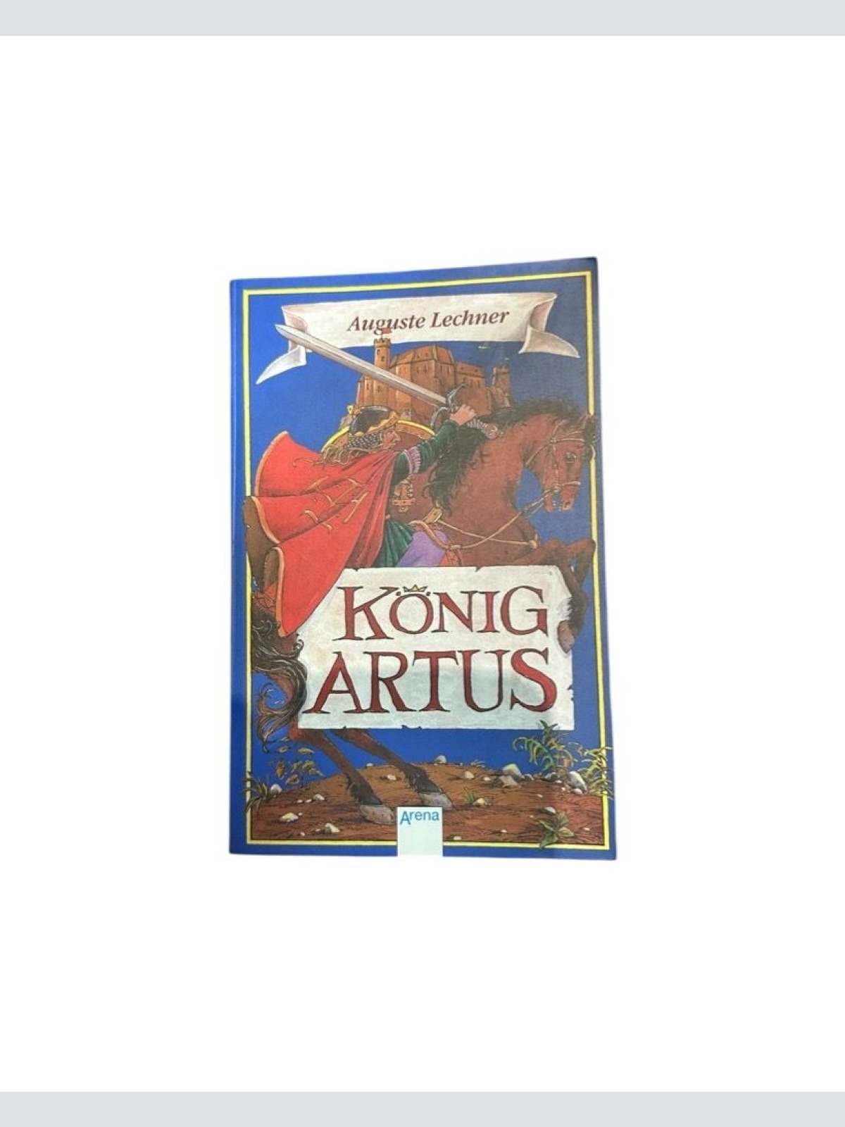 König Artus : die Geschichte von König Artus, seinem geheimnisvollen Ratgeber Me