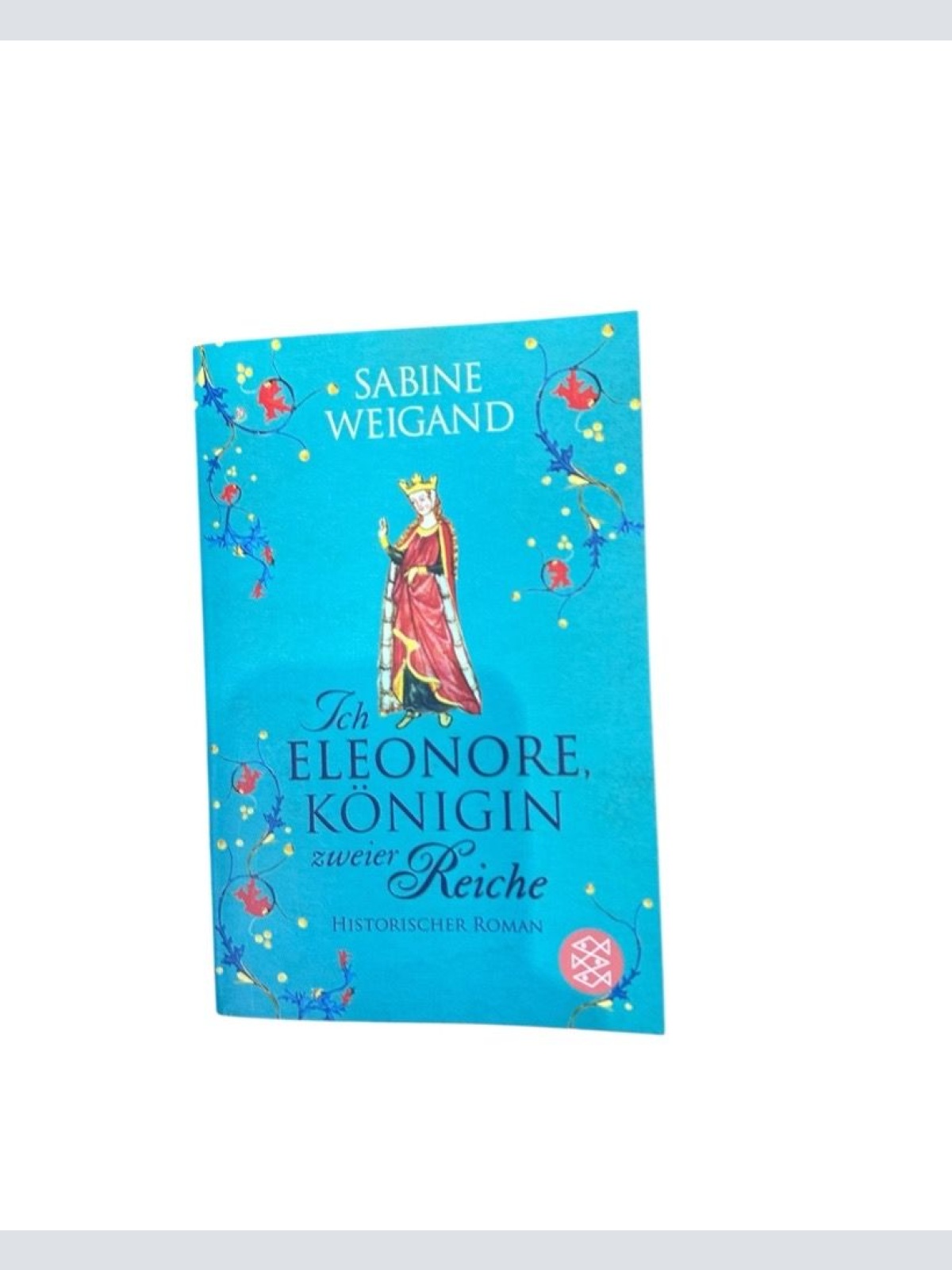 Ich, Eleonore, Königin zweier Reiche: Historischer Roman historischer Roman Weig