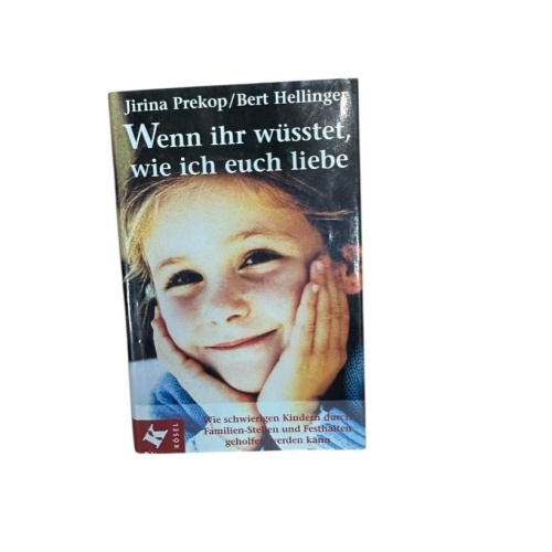 Wenn ihr wüsstet, wie ich euch liebe: Wie schwierigen Kindern durch Familien-Ste