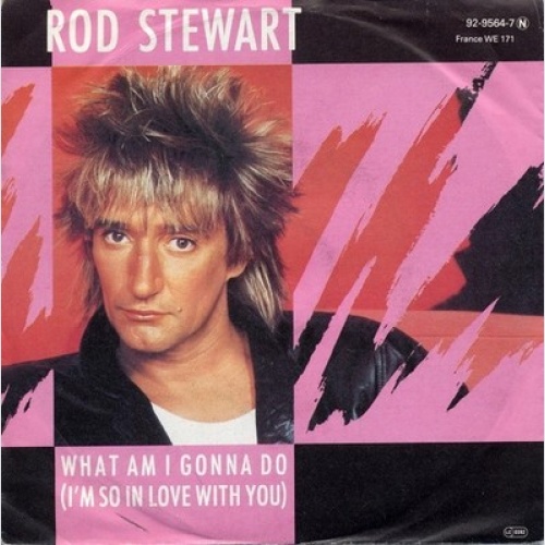 7", Single Rod Stewart - What Am I Gonna Do (I'm So In Love With You)