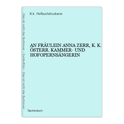 6543 AN FRÄULEIN ANNA ZERR, K.K. ÖSTERR. KAMMER- UND HOFOPERNSÄNGERIN