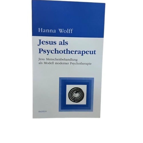 Jesus als Psychotherapeut. Jesu Menschenbehandlung als Modell moderner Psychothe