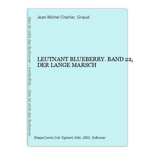6340 Charlier LEUTNANT BLUEBERRY. BAND 22, DER LANGE MARSCH +Abb