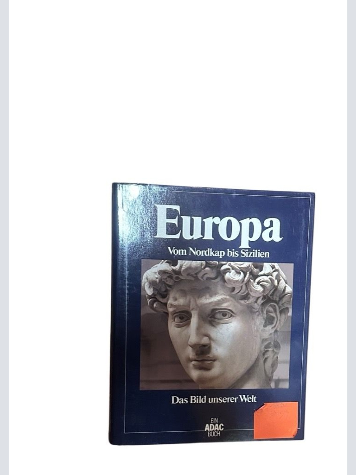 Das Bild unserer Welt / Europa: Vom Nordkap bis Sizilien vom Nordkap bis Sizilie