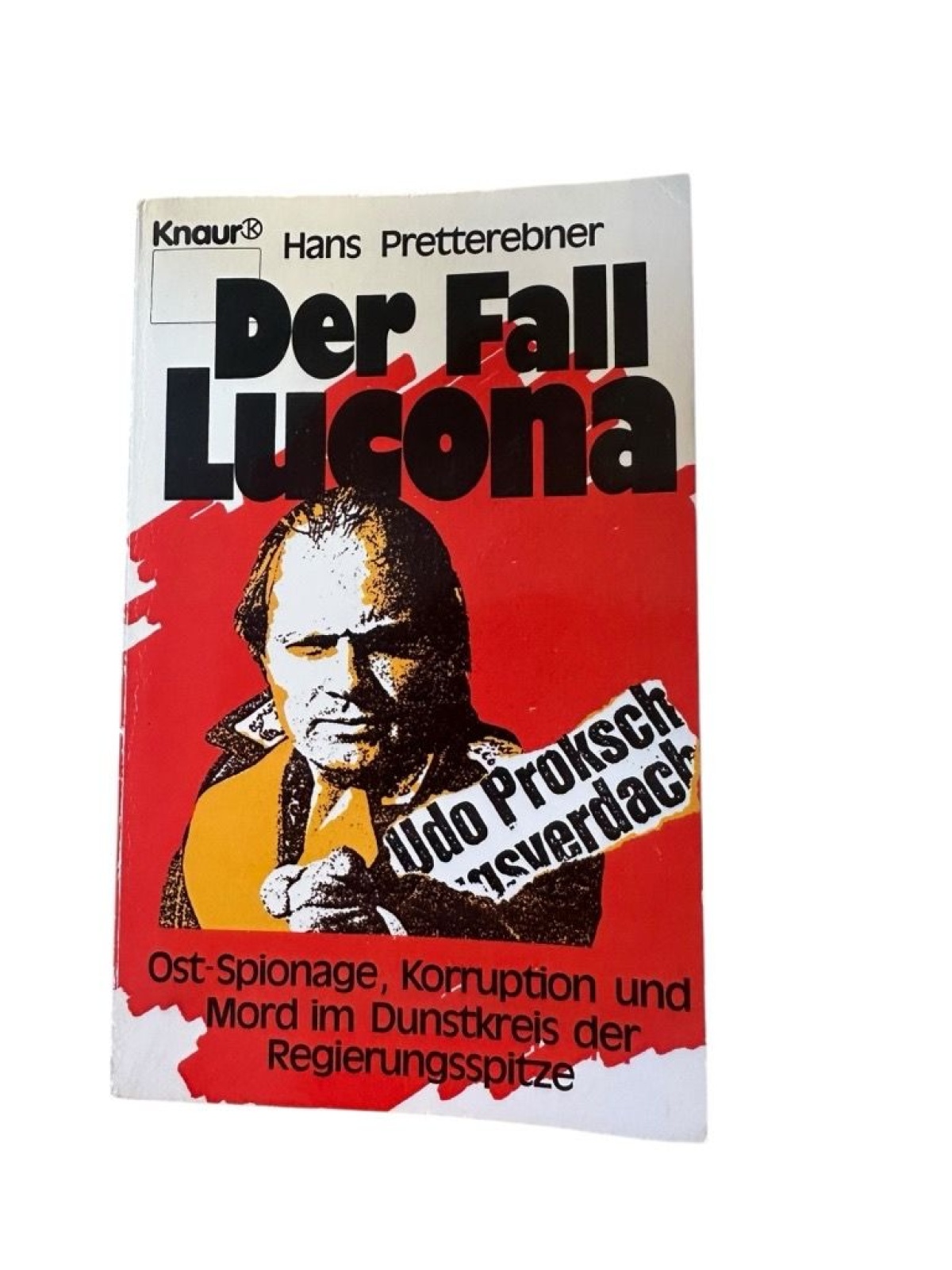 Der Fall Lucona: Ost-Spionage, Korruption und Mord im Dunstkreis der Regierungss