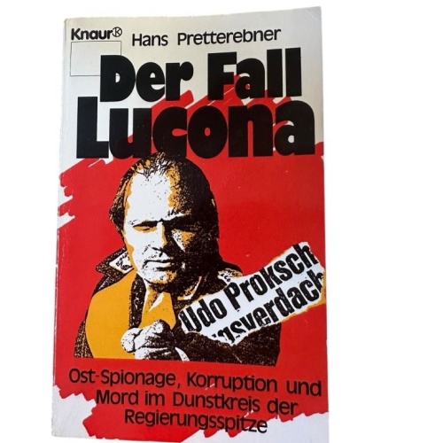 Der Fall Lucona: Ost-Spionage, Korruption und Mord im Dunstkreis der Regierungss