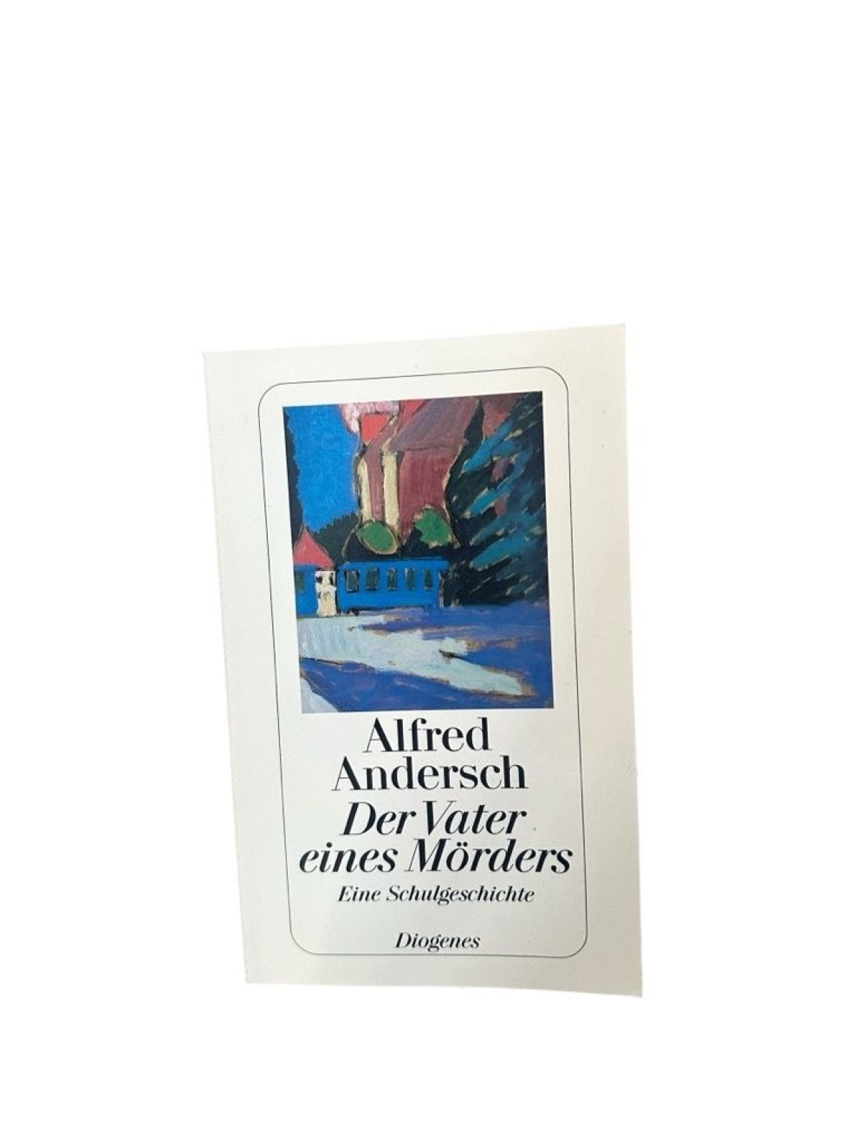 Der Vater eines Mörders: Eine Schulgeschichte eine Schulgeschichte Andersch, Alf