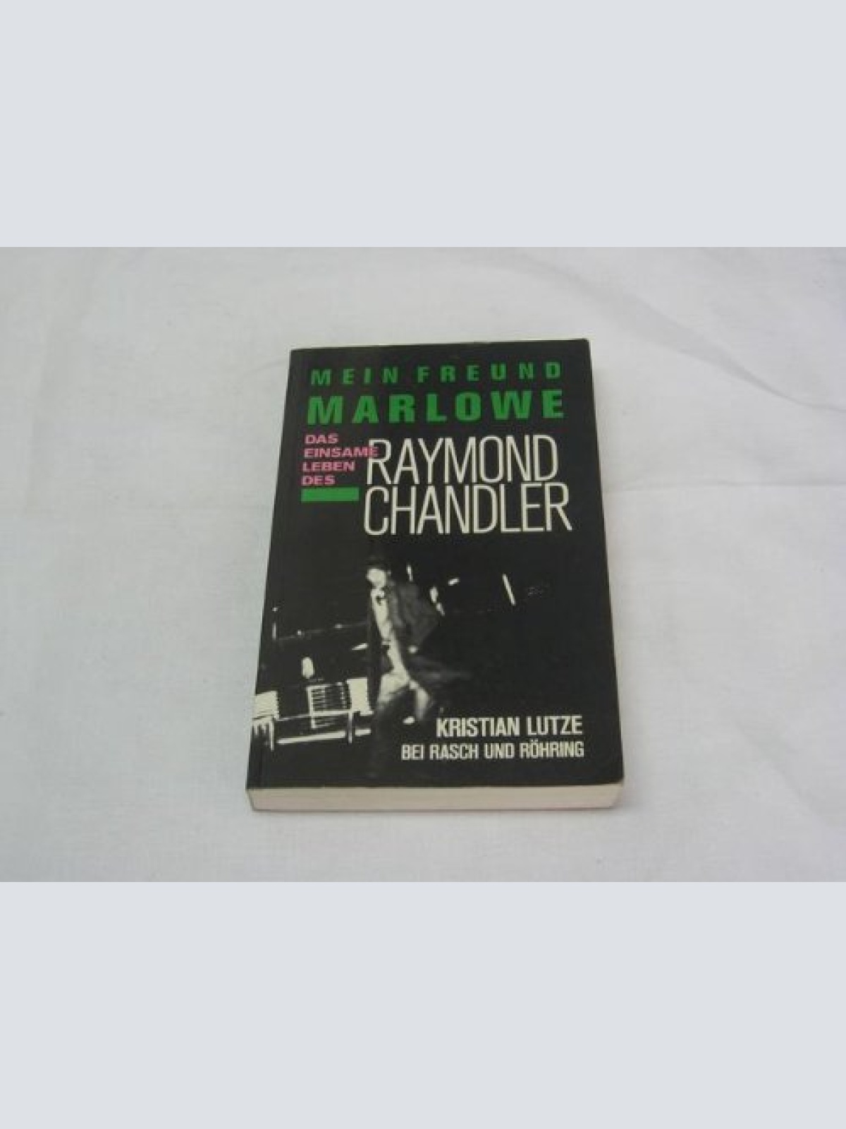 Mein Freund Marlowe. Das einsame Leben des Raymond Chandler