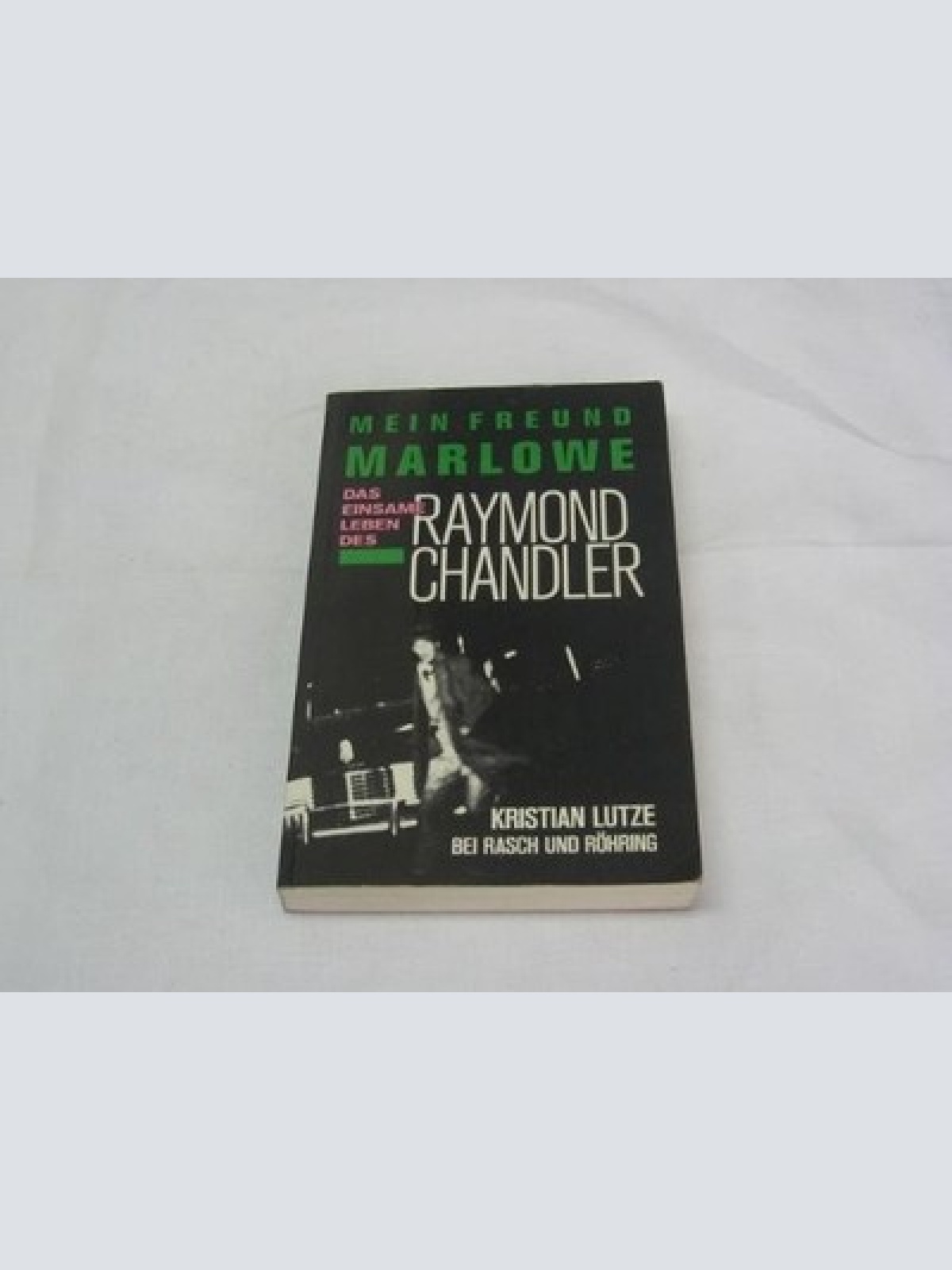 Mein Freund Marlowe. Das einsame Leben des Raymond Chandler