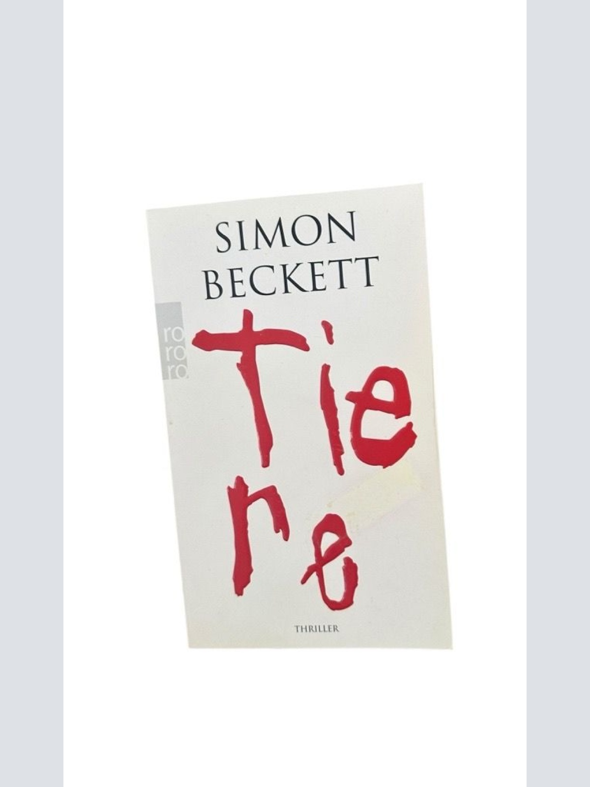 Tiere: Thriller. Deutsche Erstausgabe Simon Beckett. Aus dem Engl. von Andree He