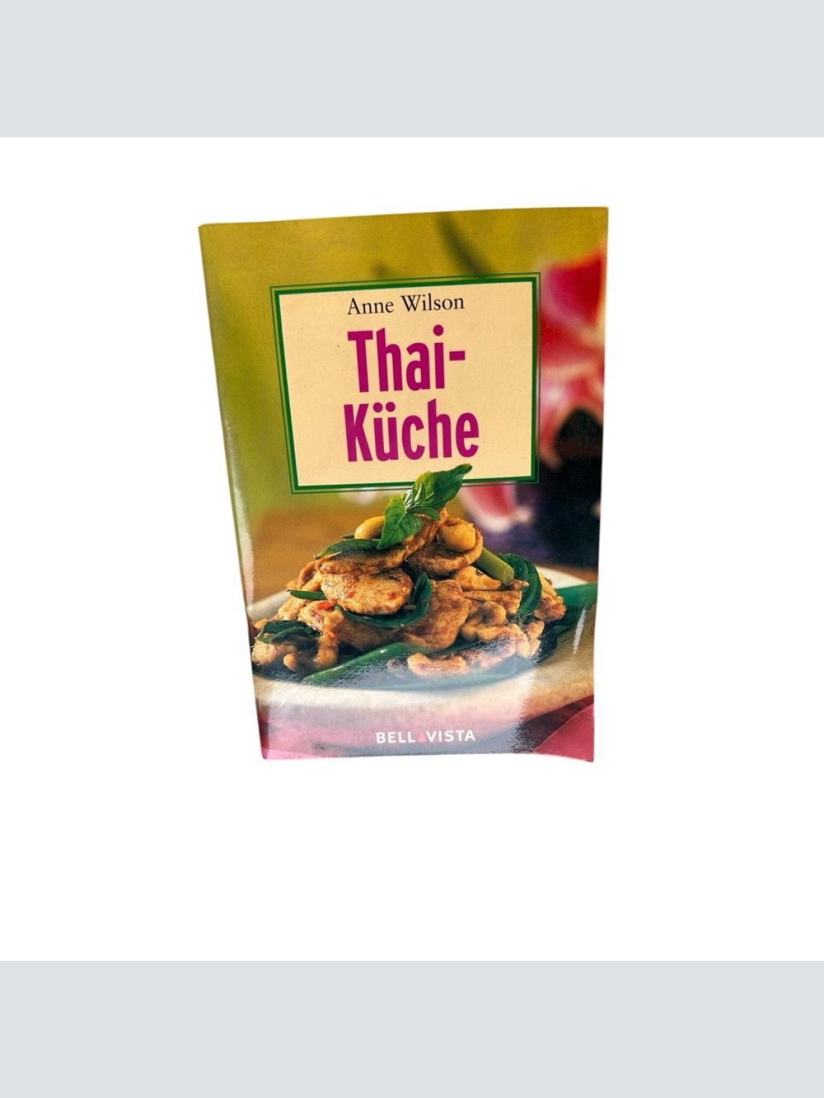 Thai-Küche. Mini-Kochbücher [Anne Wilson. Übers. aus dem Engl.: Antje und Jens B