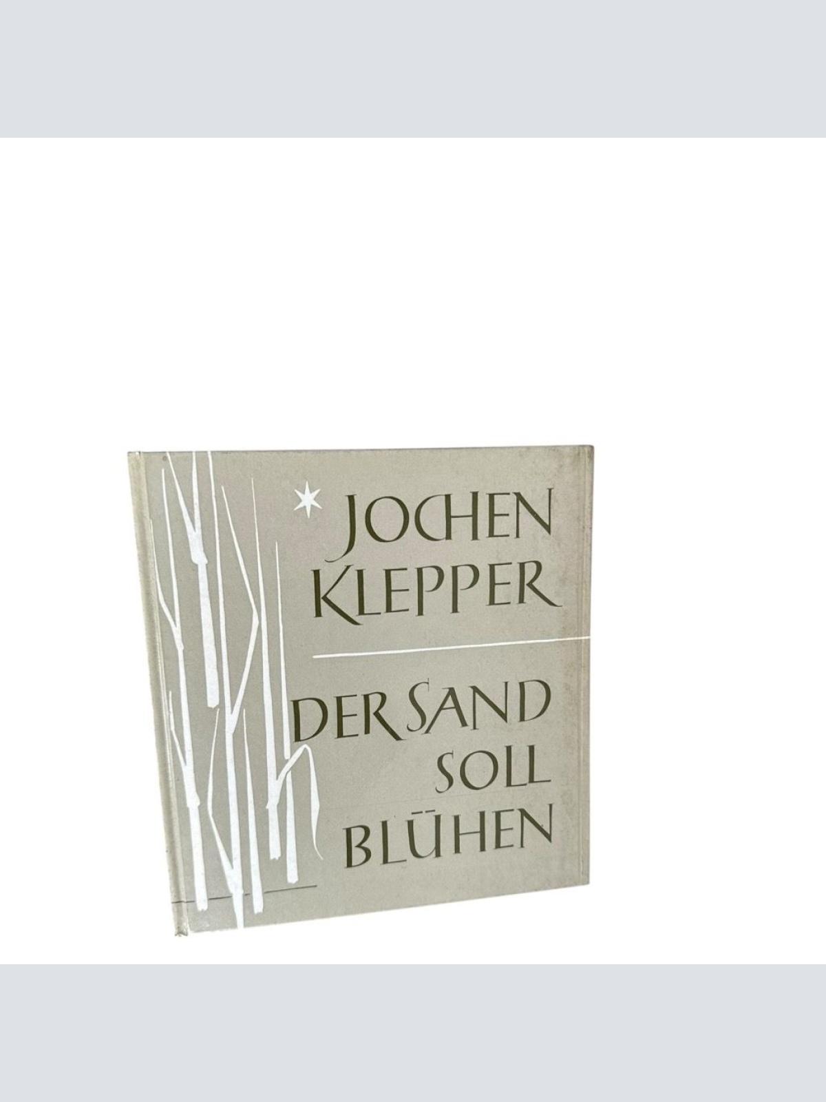 Der Sand soll blühen: Worte aus seinen Tagebüchern. Geschrieben von Kurt Wolff K