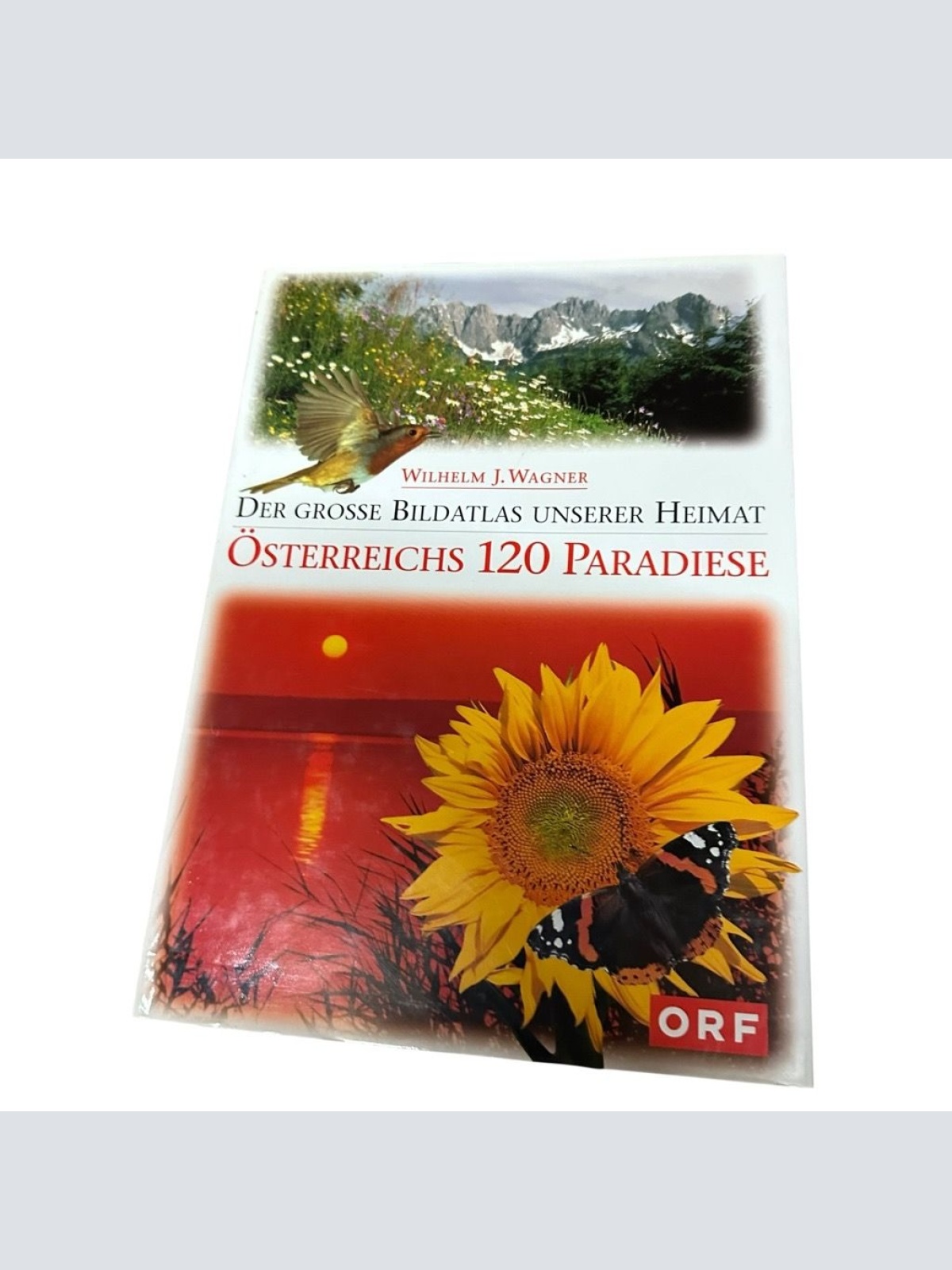 Der große Bildatlas unserer Heimat : Österreichs 120 Paradiese Wilhelm J. Wagner