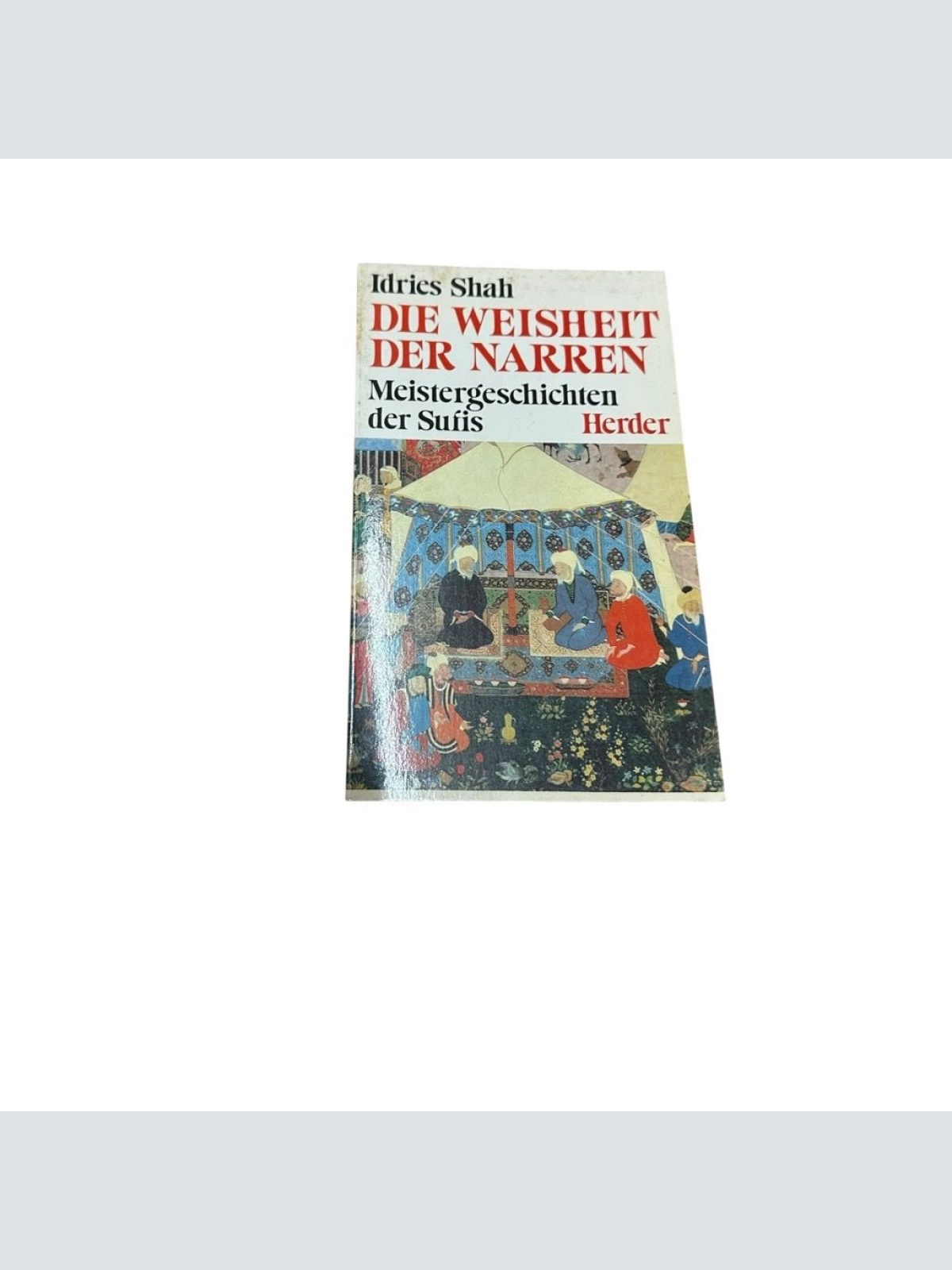 Die Weisheit der Narren : Meistergeschichten d. Sufis Idries Shah. [Aus d. Engl.