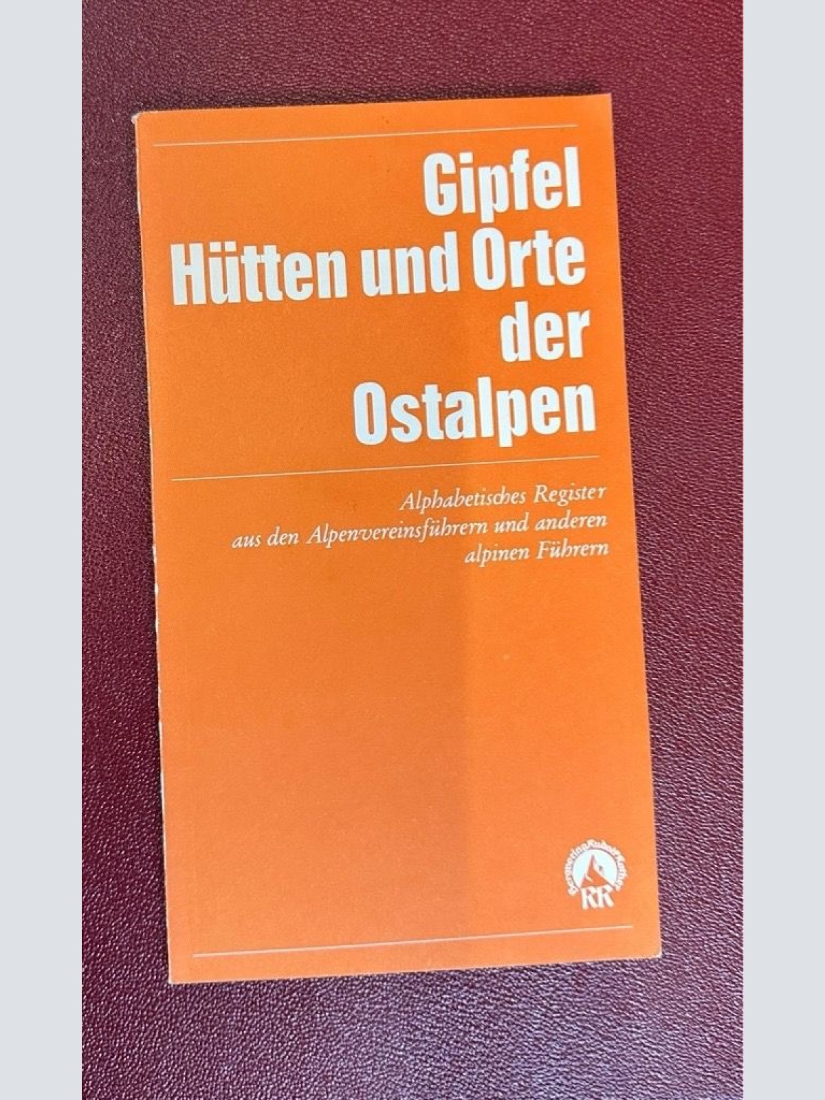 Gipfel, Hütten und Orte der Ostalpen : alphabet. Reg. mit Angabe d. Berggruppe b