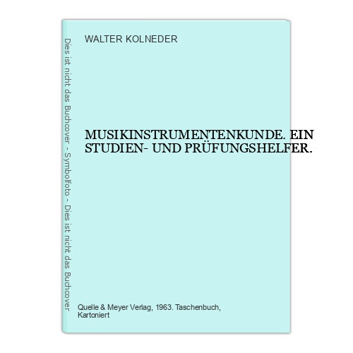 WALTER. KOLNEDER MUSIKINSTRUMENTENKUNDE. EIN STUDIEN- UND PRÜFUNGSHELFER. +Abb