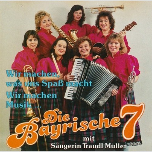 CD Die Bayrische 7 - Mit Sängerin Traudl Müller Wir Machen, Was Und Spass Mac...